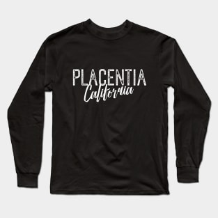 PLACENTIA CALIFORNIA Long Sleeve T-Shirt